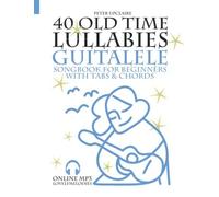 40 Old Time Lullabies - Guitalele Songbook For Beginners With Tabs And Chords