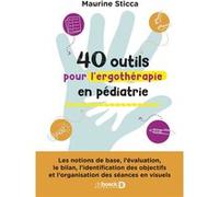 40 outils pour l’ergothérapie en pédiatrie Maurine Sticca (Auteur)