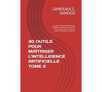 40 OUTILS POUR MAÎTRISER L'INTELLIGENCE ARTIFICIELLE TOME 2: Le guide pratique d'autoformation à l'intelligence artificielle pour accroître votre ... vos tâches et développer vos activités.