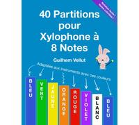 40 Partitions pour Xylophone à 8 Notes: Adaptées aux instruments avec les couleurs Bleu, Vert, Jaune, Orange, Rouge, Violet, Blanc, Bleu