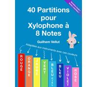 40 Partitions pour Xylophone à 8 Notes: Adaptées aux instruments avec les couleurs Rouge, Orange, Jaune, Vert, Bleu Ciel, Bleu, Violet, Rose