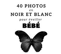 40 photos en noir et blanc pour éveiller bébé: imagier de photos contrastées en noir et blanc pour la stimulation visuelle du nouveau-né, cadeau de naissance, baby shower