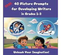 40 Picture Prompts for Developing Writers in Grades 1 to 3: Spark your Young Writer's Imagination and Creativity with these Amazing Images