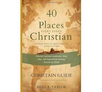 40 Places Every Christian Should Visit at Least Once in Their Lifetime: Discover Spiritual Landmarks, Holy Sites, and Inspirational Journeys Around the World