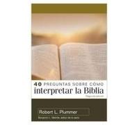 40 Preguntas Sobre Cómo Interpretar La Biblia - 2a Edición (40 Questions About Interpreting The Bible - 2nd Edition)