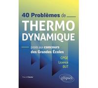 40 problèmes de Thermodynamique posés aux concours des Grandes Ecoles: CPGE, Licence, BUT