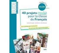 40 Projets Créatifs Pour La Classe De Français - Une Pédagogie Innovante Au Service Des Apprentissages