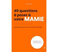 40 questions à poser à ta mamie pendant qu'il en est encore temps: Un journal de souvenirs guidé pour capturer ses récits, ses secrets de vie et sa ... transmette son héritage à ses petits-enfants.