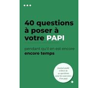 40 questions à poser à ton papi pendant qu'il en est encore temps: Un journal de souvenirs guidé pour capturer ses récits, ses anecdotes et sa sagesse ... transmette son histoire à ses petits-enfants.