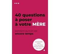 40 questions à poser à votre mère pendant qu'il en est encore temps: Un journal guidé pour recueillir ses souvenirs, ses anecdotes et sa sagesse : Le ... mère transmette son histoire à ses enfants.