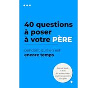 40 questions à poser à votre père pendant qu'il en est encore temps: Carnet de souvenirs à remplir ensemble pour raconter son histoire, transmettre ... de famille guidé et personnalisé pour papa