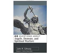40 Questions About Angels, Demons, And Spiritual Warfare