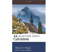 40 Questions About Calvinism