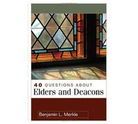 40 Questions About Elders and Deacons Benjamin L. Merkle (Auteur)