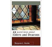 40 Questions About Elders And Deacons