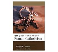 40 Questions About Roman Catholicism