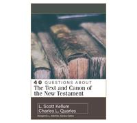 40 Questions About The Text And Canon Of The New Testament
