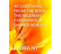 40 QUESTIONS FROM THE BOOK THE NIGERIAN EXPERIENCE: A SHARED REALITY