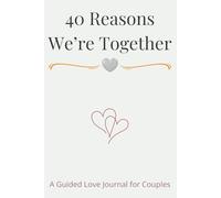 40 Reasons We're Together: A Guided Love Journal to Celebrate Your Relationship