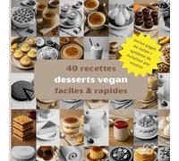 40 recettes desserts vegan faciles & rapides