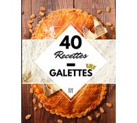 40 Recettes Galette des rois: Un livre pour réussir sa galette des rois maison