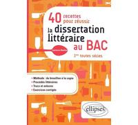 40 recettes pour réussir la dissertation littéraire au Bac