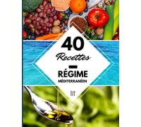 40 Recettes Régime Méditerranéen: Un livre de recette régime méditerranéen crétois pour une alimentation saine et facile