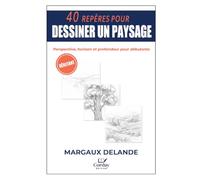 40 REPÈRES POUR DESSINER UN PAYSAGE: Perspective, horizon et profondeur pour débutants