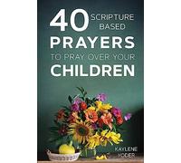 40 Scripture-based Prayers to Pray Over Your Children