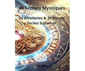 40 secrets mystiques: 20 rituels sorcelleries et 20 Amulettes à faire soi-même