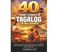 40 Short Stories in Tagalog for Adult Beginners: A1-A2. Accessible Reading Practice Based on Daily Routines, Family Life, Food, Health, Travel, and Social Situations in the Philippines