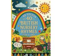 40 SOLOS BRITISH NURSERY RHYMES FOR PIANO: Selection of Classic British Nursery Rhymes arranged for easy piano players