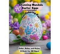 40 Stunning Mandala Easter Eggs Coloring for Fun: Color, Relax, and Enjoy. A Book for All Ages!