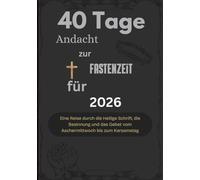 40 Tage Andacht zur Fastenzeit für 2026: Eine Reise durch die Heilige Schrift, die Besinnung und das Gebet vom Aschermittwoch bis zum Karsamstag