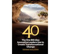 40 The One BIG Idea Innovative Leaders Use to Create Transformational Change