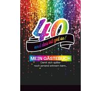 40 - und das ist gut so! Gästebuch, damit sich später auch noch jemand erinnern kann…: Regenbogenausgabe. Mit kreativen Fragen, Platz für Fotos und unvergessliche Erinnerungen für die Ewigkeit!