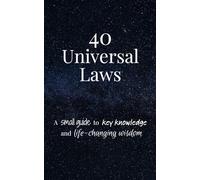 40 Universal Laws: A small guide to key knowledge and life-changing wisdom