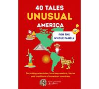 40 Unusual Tales About America: Fascinating Facts, Quirky Stories & Cultural Surprises for Curious Minds and the Whole Family