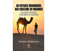 40 voyages imaginaires aux couleurs du Maghreb Une petite collection d'exercices de relaxation - Sarasvati Frédérica Devi - Le Lys Bleu - broché - Roman