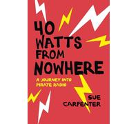 40 Watts From Nowhere: A Journey Into Pirate Radio