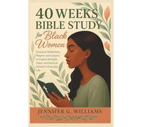 40 WEEKS BIBLE STUDY FOR BLACK WOMEN: Scripture Reflections, Prayers, and Lessons to Inspire Strength, Hope, and Spiritual Growth in Everyday Life