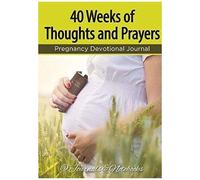 40 Weeks Of Thoughts And Prayers - Pregnancy Devotional Journal