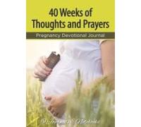 40 Weeks Of Thoughts And Prayers - Pregnancy Devotional Journal