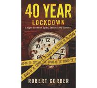 40 Year Lockdown: Caught between Spies, Secrets and Survival