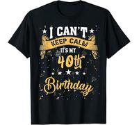 40 Year Old Shirt I Can't Keep Calm It's My 40th Birthday Gift T-Shirt S-3XL Black 3XL