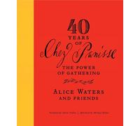 40 Years of Chez Panisse: The Power of Gathering