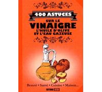 400 ASTUCES SUR LE VINAIGRE, L'HUILE D'OLIVE ET L'EAU GAZEUS (0)