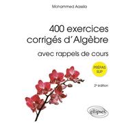 400 exercices corrigés d’Algèbre Avec rappels de cours - Mohammed Aassila - Ellipses - broché - Scolaire / Universitaire