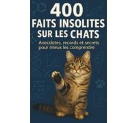 400 faits insolites sur les chats: Anecdotes, records et secrets fascinants. Des histoires vraies, des faits étonnants, science et curiosités sur les félins. Un cadeau idéal.