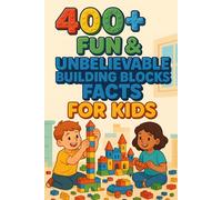 400+ Fun & Unbelievable Building Blocks Facts for Kids: Build into Building Blocks Facts of Creative Ideas, Cool Records & Fun Stories! (Perfect for Young Inventors & Kids)